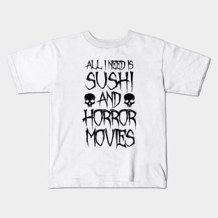 All I Need Is Sushi And Horror Movies Kids T-Shirt